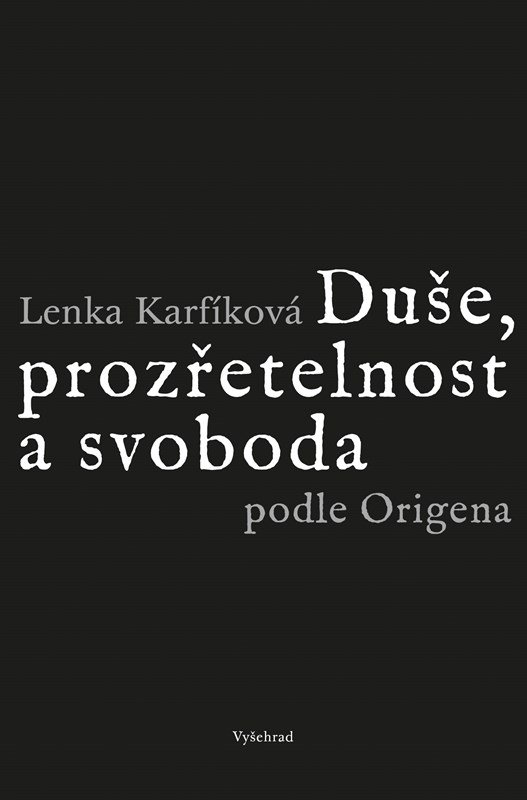 Duše, prozřetelnost a svoboda podle Origena - Lenka Karfíková