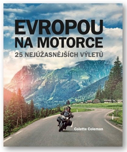 Levně Evropou na motorce – 25 nejúžasnějších výletů, 2. vydání - Colette Coleman