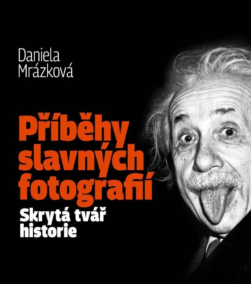 Příběhy slavných fotografií / Skrytá tvář historie - Daniela Mrázková