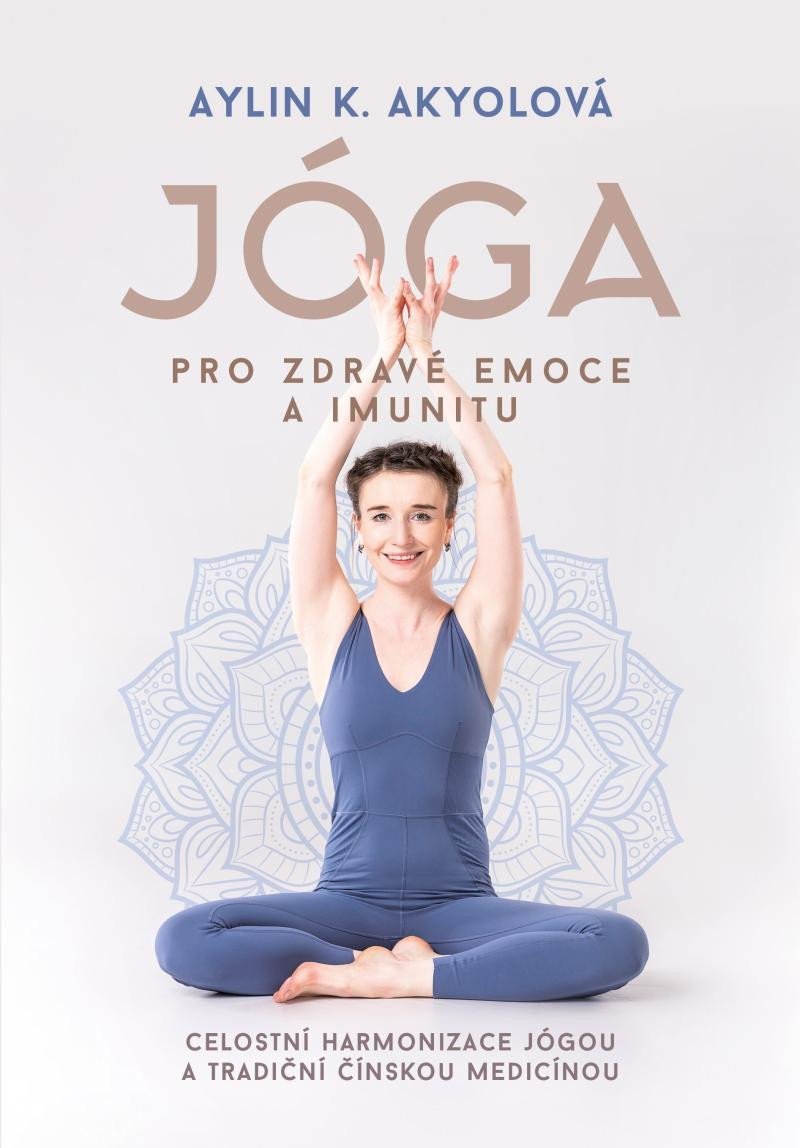 Levně Jóga pro zdravé emoce a imunitu - Celostní harmonizace jógou a tradiční čínskou medicínou - Aylin Akyolová