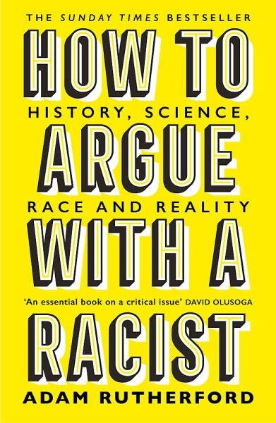 How to Argue With a Racist : History, Science, Race and Reality - Adam Rutherford
