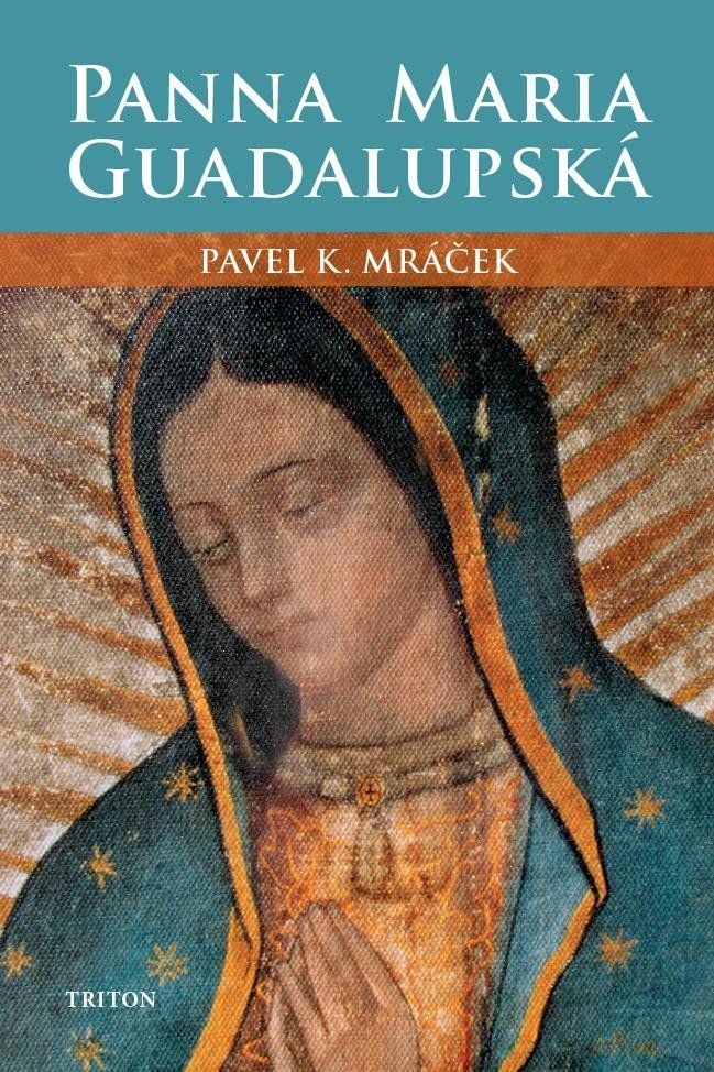 Levně Panna Maria Guadalupská - Pavel Karel Mráček