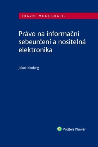 Levně Právo na informační sebeurčení a nositelná elektronika - Jakub Klodwig