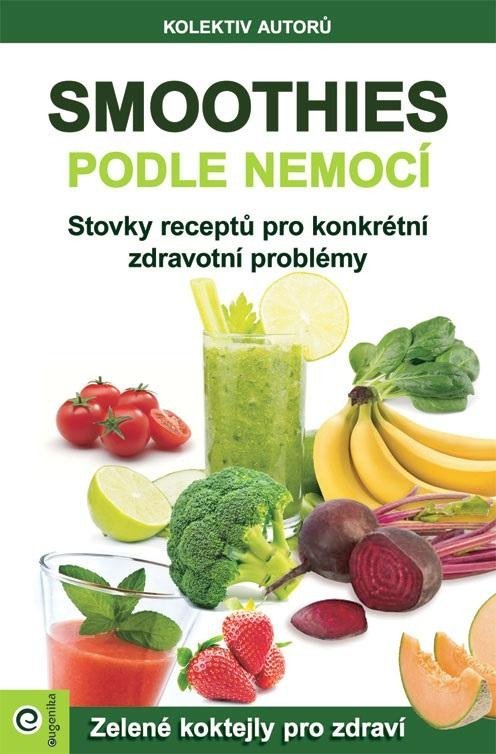 Levně Smoothies podle nemocí - Stovky receptů na konkrétní zdravotní problémy - Kolektiv autorů