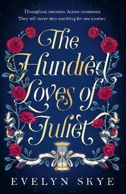 Levně The Hundred Loves of Juliet: An epic reimagining of a legendary love story, 1. vydání - Evelyn Skye