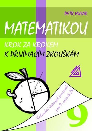Levně Matematikou krok za krokem k přijímacím zkouškám/Kalendář řešených písemek pro 9. ročník ZŠ - Petr Husar