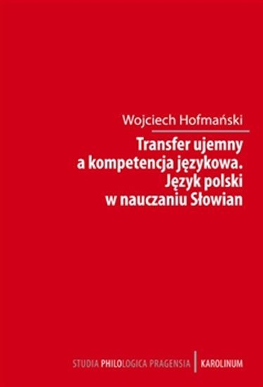 Levně Transfer ujemny a kompetencja jezykova / Jezyk polski w nauczania Slowian - Wojciech Hofmański