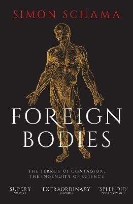 Levně Foreign Bodies: The Terror of Contagion, the Ingenuity of Science - Simon Schama