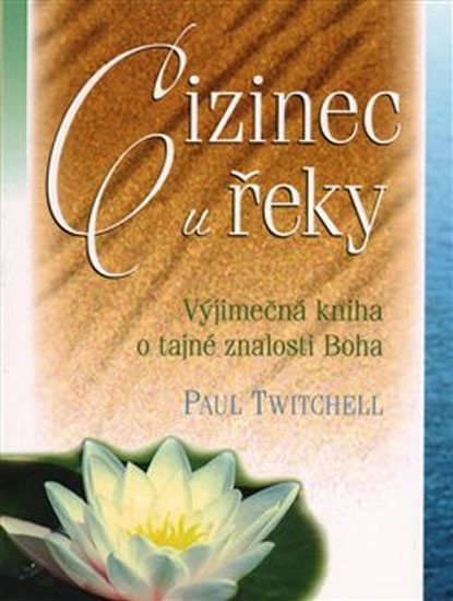 Levně Cizinec u řeky: Výjimečná kniha o tajné znalosti Boha - Paul Twitchell