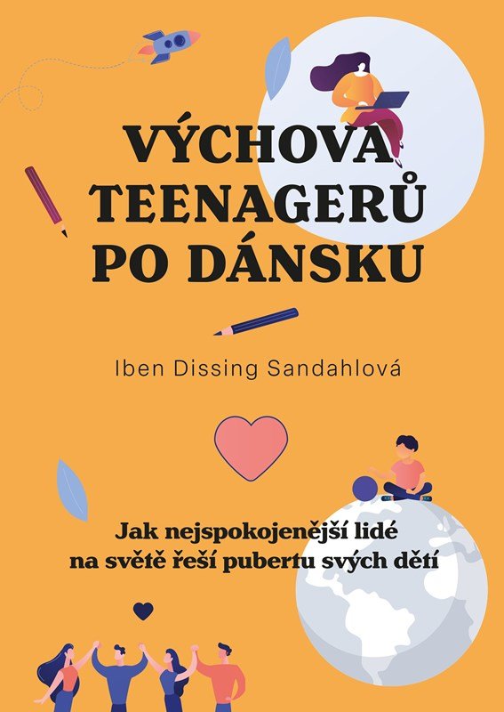 Levně Výchova teenagerů po dánsku - Jak nejspokojenější lidé na světě řeší pubertu svých dětí - Iben Dissingová Sandahlová