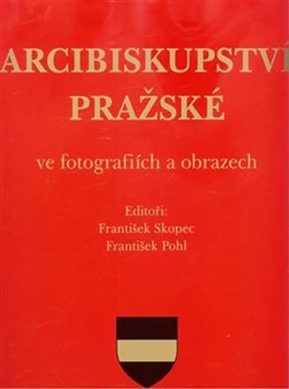 Levně Arcibiskupství pražské ve fotografiích a obrazech - František Pohl