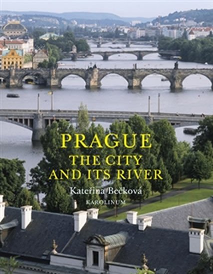 Levně Prague: The City and Its River - Kateřina Bečková