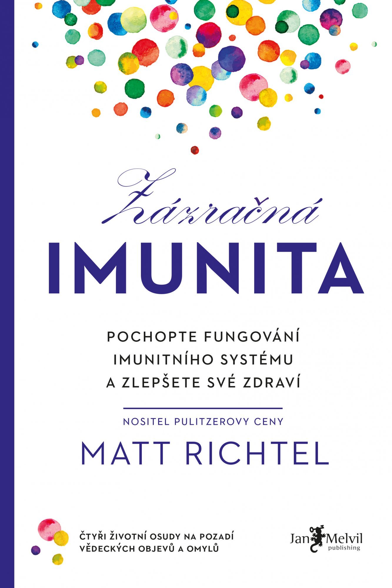 Levně Zázračná imunita - Pochopte fungování imunitního systému a zlepšete své zdraví - Matt Richtel