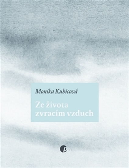 Levně Ze života zvracím vzduch - Monika Kubicová