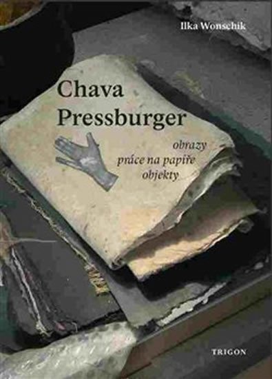 Levně Chava Pressburger - Obrazy * práce na papíře * objekty - Ilka Wonschik
