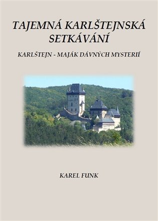 Levně Tajemná karlštejnská setkávání / Karlštejn - maják dávných mysterií - Karel Funk