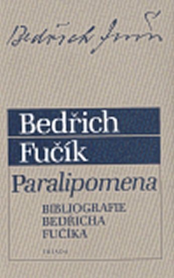 Levně Paralipomena: Bibliografie Bedřicha Fučíka - Bedřich Fučík