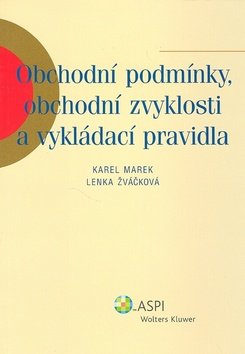 Obchodní podmínky, obchodní zvyklosti a vykládací pravidla - Karel Marek; Lenka Žváčková