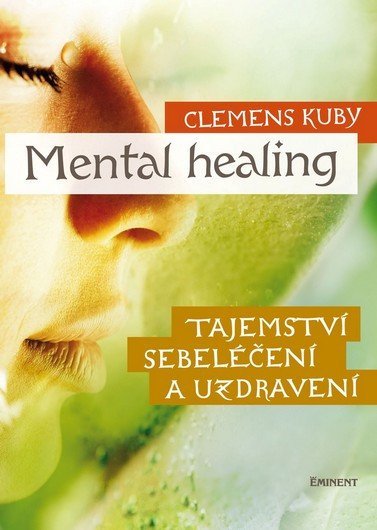Levně Mental Healing - Tajemství sebeléčení a uzdravení - Clemens Kuby