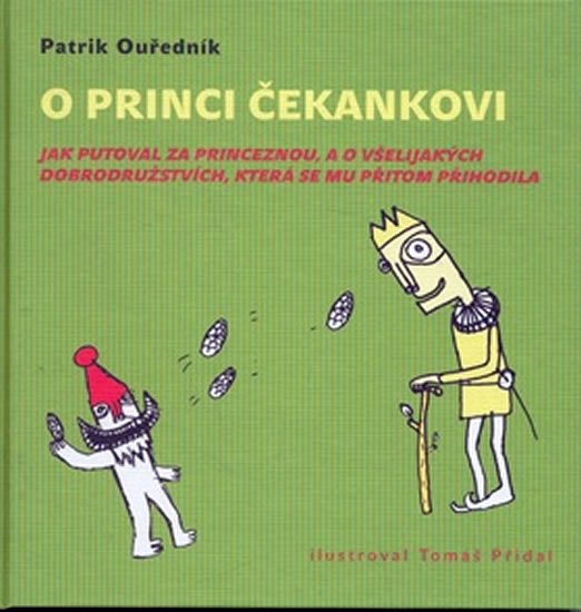 O princi Čekankovi - Jak putoval za princeznou, a o všelijakých dobrodružstvích, - Patrik Ouředník