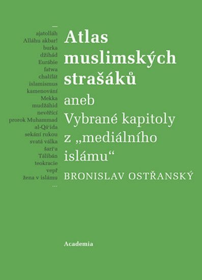 Atlas muslimských strašáků aneb Vybrané kapitoly z "mediálního islámu" - Bronislav Ostřanský