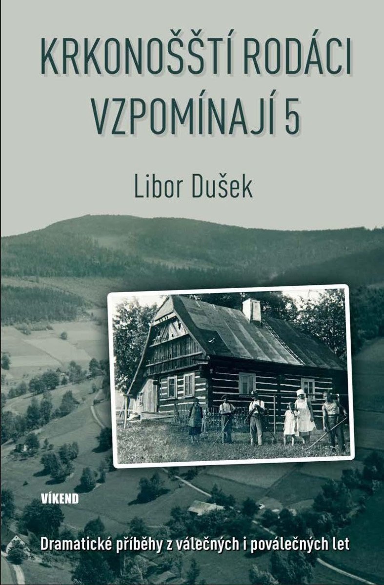 Krkonošští rodáci vzpomínají 5 - Dramatické příběhy z válečných i poválečných let - Libor Dušek