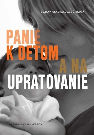 Levně Panie k deťom a na upratovanie: Podoby platenej práce v domácnosti - Zuzana Sekeráková