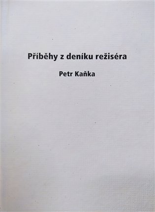 Levně Příběhy z deníku režiséra - Petr Kaňka