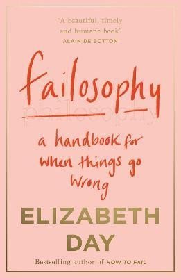 Levně Failosophy : A Handbook for When Things Go Wrong, 1. vydání - Elizabeth Day