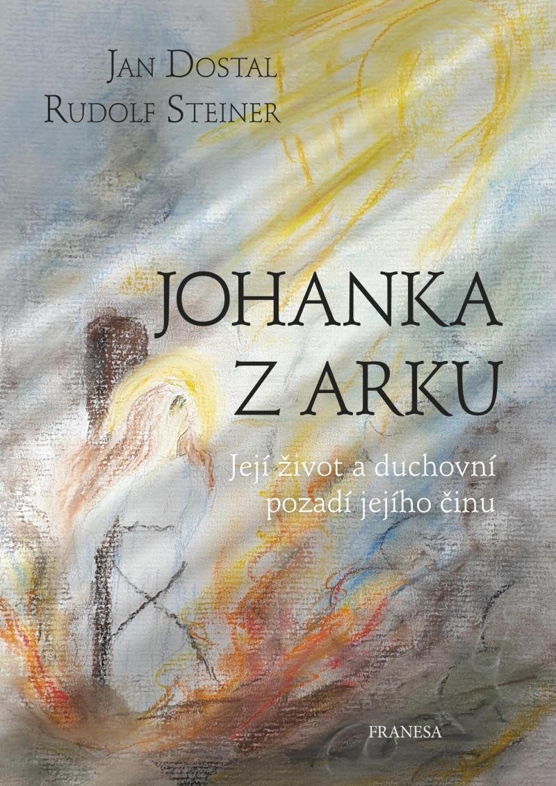 Levně Johanka z Arku - Její život a duchovní pozadí jejího činu - Jan Dostal