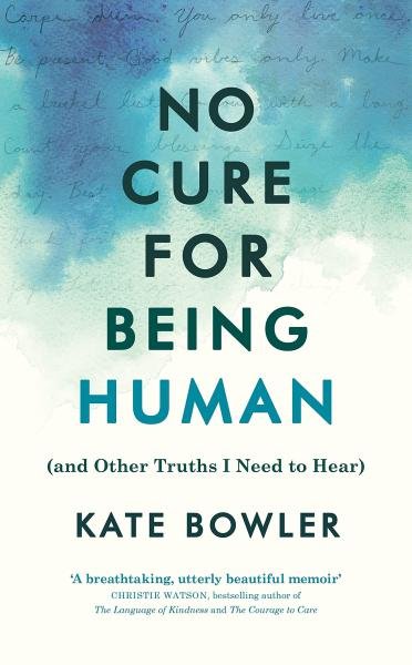 Levně No Cure for Being Human (and Other Truths I Need to Hear) - Kate Bowler