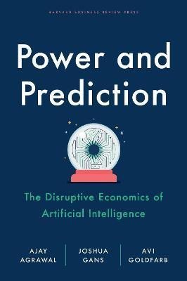 Levně Power and Prediction: The Disruptive Economics of Artificial Intelligence - Ajay Agrawal