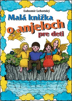 Levně Malá knižka o anjeloch - Ľubomír Lehotský