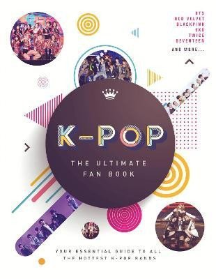 Levně K-Pop: The Ultimate Fan Book: Your Essential Guide to the Hottest K-Pop Bands - Malcolm Croft