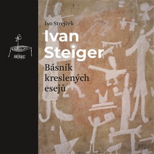 Ivan Steiger, básník kreslených esejů - Ivo Strejček