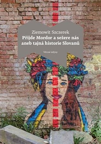 Levně Přijde Mordor a sežere nás aneb Tajná historie Slovanů - Ziemowit Szczerek