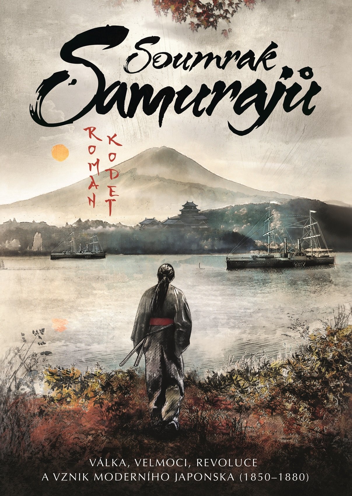 Soumrak samurajů - Válka, velmoci, revoluce a vznik moderního Japonska (1850–1880) - Roman Kodet