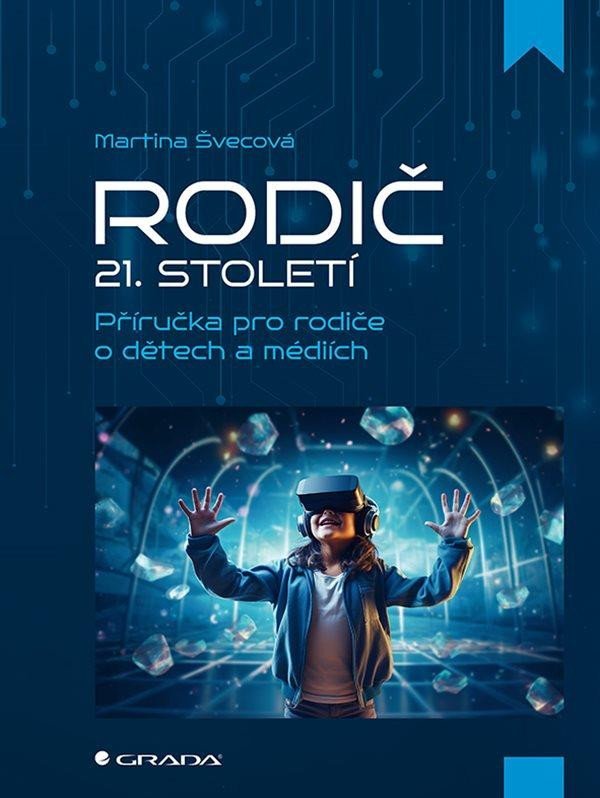 Levně Rodič 21. století - Příručka pro rodiče o dětech a médiích - Martina Švecová