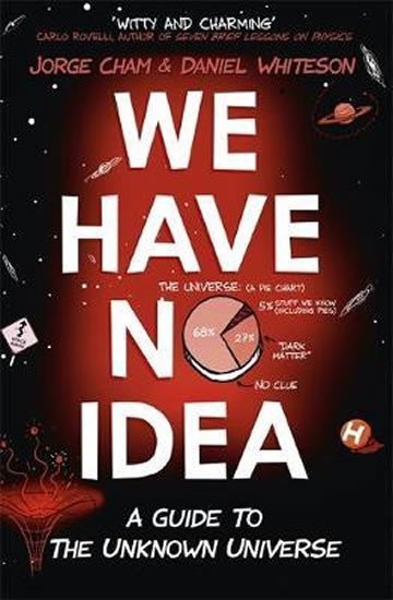 We Have No Idea : A Guide to the Unknown Universe - Jorge Cham