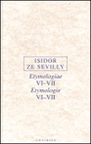 Etymologie VI-VII/Etymologiae VI-VII - ze Sevilly Isidor