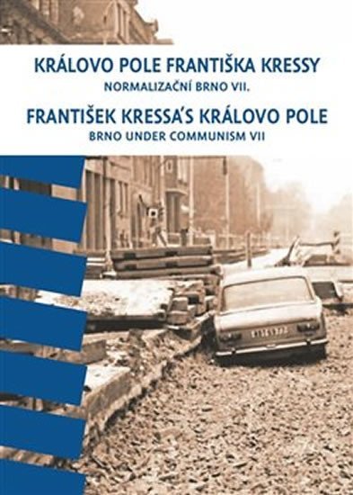 Levně Královo Pole Františka Kressy - Normalizační Brno VII. - František Kressa