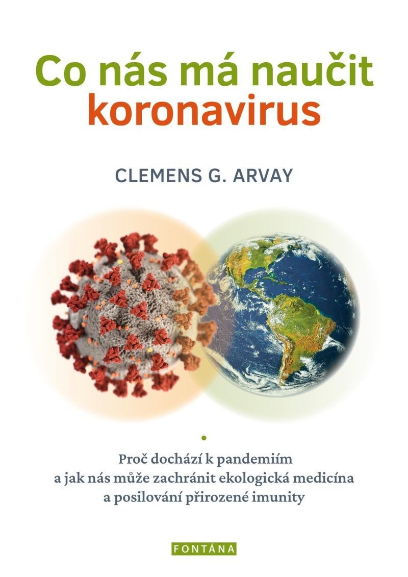 Levně Co nás má naučit koronavirus - Proč dochází k pandemiím a jak nás může zachránit ekologická medicína a posilování přirozené imunity - Clemens G. Arvay