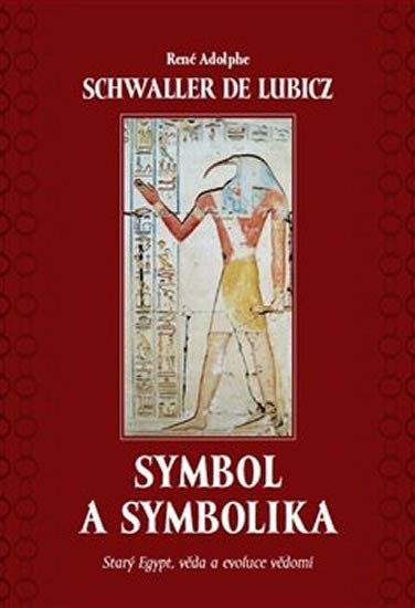 Symbol a symbolika - Starý Egypt, věda a evoluce vědomí - de Lubicz René Adolphe Schwaller
