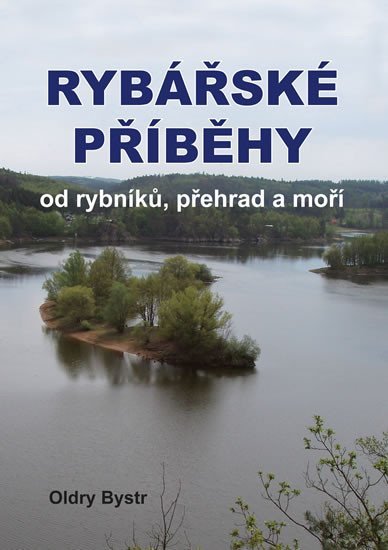 Levně Rybářské příběhy od rybníků, přehrad a moří - Oldry Bystrc