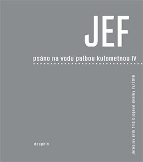 Levně JEF psáno na vodu pod palbou kulometnou IV. - Jaroslav Erik Frič