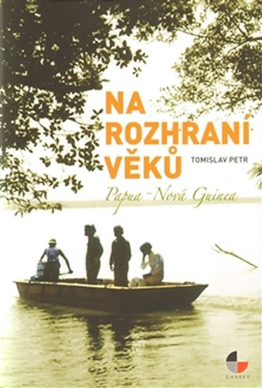 Levně Na rozhraní věků - Papua Nová Guinea - Tomislav Petr