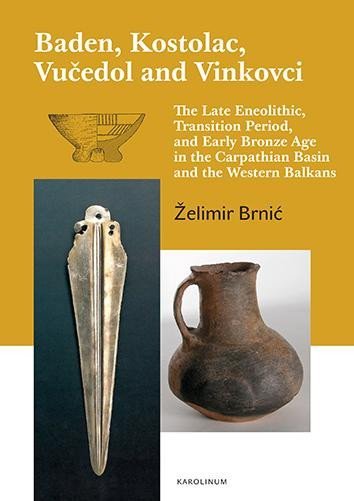 Levně Baden, Kostolac, Vučedol and Vinkovci - The Late Eneolithic, Transition Period, and Early Bronze Age in the Carpathian Basin and the Western Balkans - Želimir Brnic