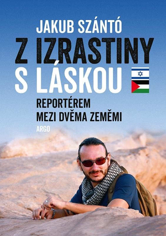 Levně Z Izrastiny s láskou - Reportérem mezi dvěma zeměmi - Jakub Szántó