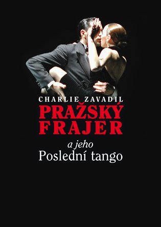 Levně Pražský frajer a jeho Poslední tango - Charlie Zavadil