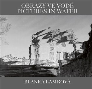 Levně Obrazy ve vodě / Pictures in Water - Blanka Lamrová